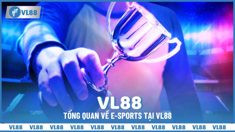 Tổng Quan Về E-sports tại VL88