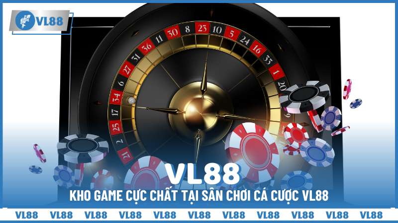 Kho game cực chất tại sân chơi cá cược VL88